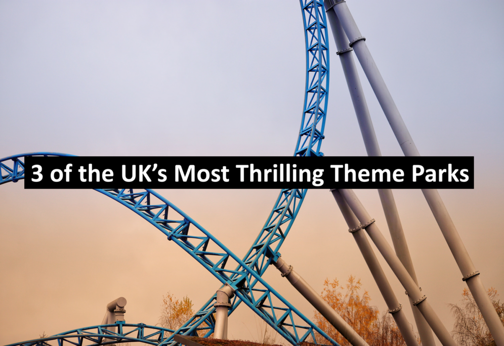 3 of the UK’s Most Thrilling Theme Parks