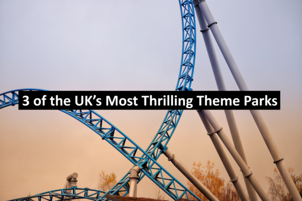 3 of the UK’s Most Thrilling Theme Parks