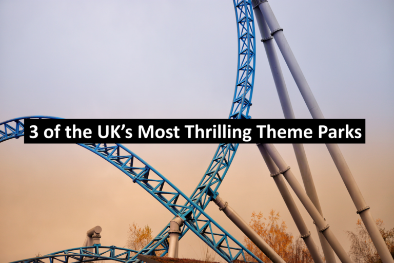 3 of the UK’s Most Thrilling Theme Parks