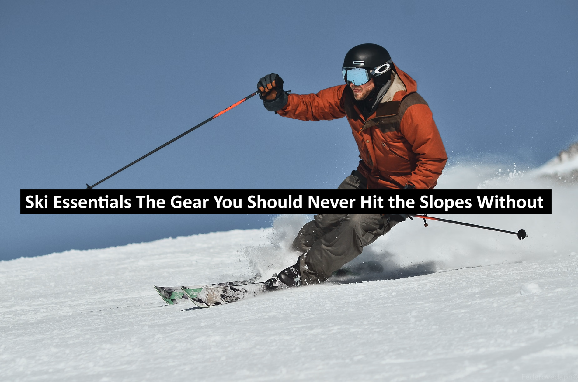 Ski Essentials The Gear You Should Never Hit the Slopes Without